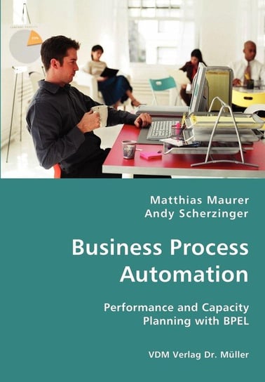 Business Process Automation - Performance and Capacity Planning with BPEL Maurer Matthias