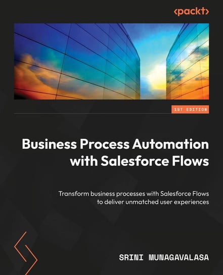 Business Process Automation with Salesforce Flows Srini Munagavalasa