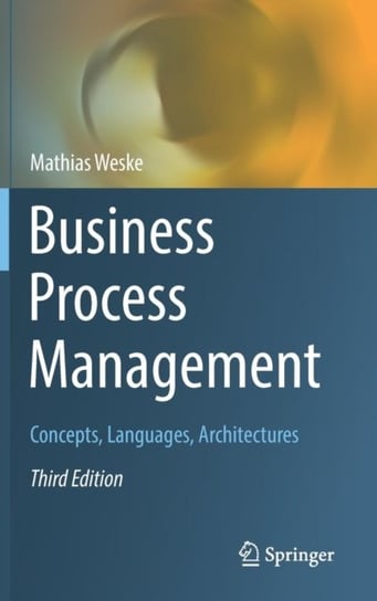 Business Process Management. Concepts, Languages, Architectures Mathias Weske