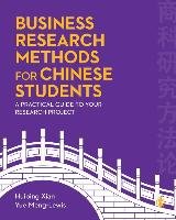 Business Research Methods for Chinese Students: A Practical Guide to Your Research Project Xian Huiping, Meng-Lewis Yue