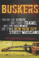 Buskers: The On-The-Streets, In-The-Trains, Off-The-Grid Memoir of Two New York City Street Musicians Weinstein Heth, Weinstein Jed