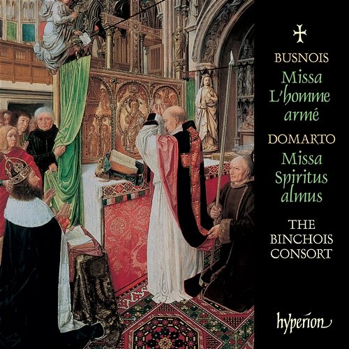 Busnois: Missa L'homme armé – Domarto: Missa Spiritus almus – Pullois: Flos de spina The Binchois Consort, Andrew Kirkman