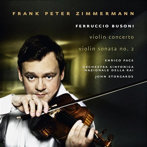 Busoni: Violin Concerto & Violin Sonata No. 2 Frank Peter Zimmermann