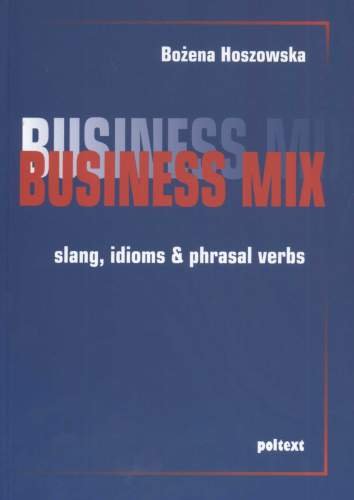 Bussiness Mix Slang Idioms & Pharasal Verbs Hoszowska Bożena