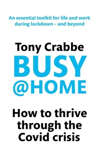 Busy@Home: How to thrive through the covid crisis Crabbe Tony