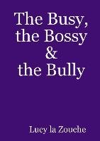 Busy The Bossy & The Bully Lucy La Zouche