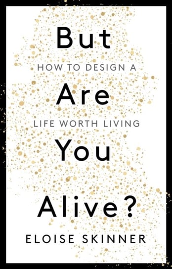 But Are You Alive?: How to Design a Life Worth Living John Murray Press