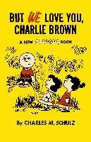 But We Love You, Charlie Brown Schulz Charles M.