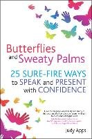 Butterflies and Sweaty Palms: 25 Sure-Fire Ways to Speak and Present with Confidence Apps Judy