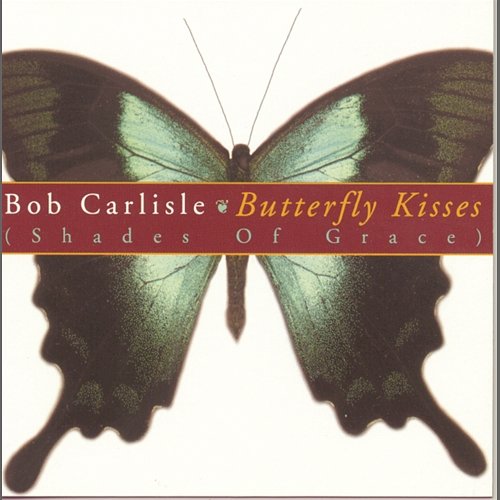 Butterfly Kisses Bob Carlisle