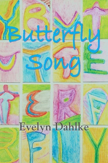 Butterfly Song -- A Woman's Journey Back Into Life Dahlke Evelyn