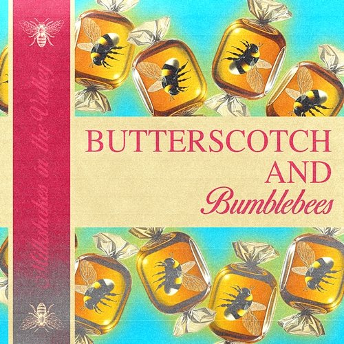 BUTTERSCOTCH & BUMBLEBEES Milkshakes In The Valley