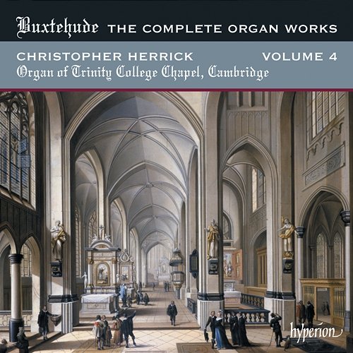 Buxtehude: Complete Organ Works, Vol. 4 – Trinity College Chapel, Cambridge Christopher Herrick
