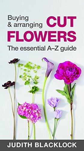 Buying & Arranging Cut Flowers - The Essential A-Z Guide Blacklock Judith