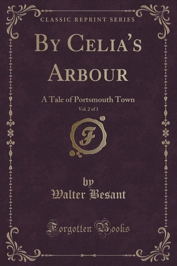 By Celia's Arbour, Vol. 2 of 3 Besant Walter