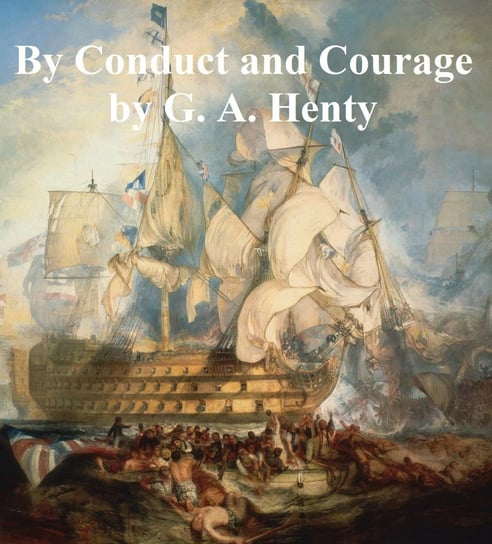 By Conduct and Courage Henty G. A.