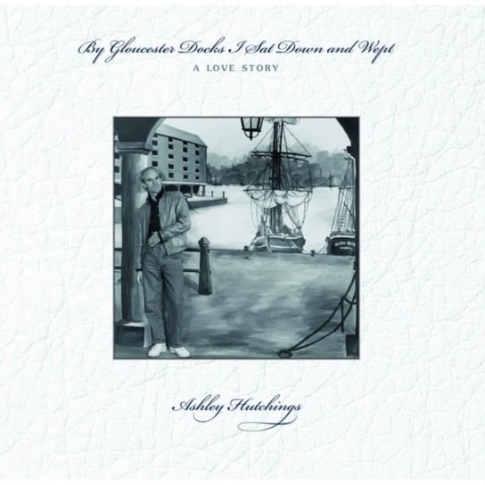 By Gloucester Docks I Sat Down And Wept, A Love, płyta winylowa Hutchings Ashley
