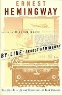 By-Line Ernest Hemingway: Selected Articles and Dispatches of Four Decades Ernest Hemingway