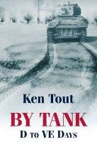 By Tank - D to VE Days Ken Tout