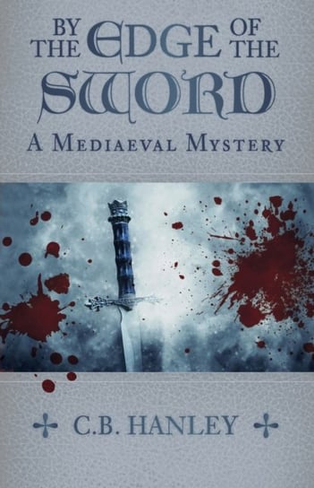 By the Edge of the Sword: A Mediaeval Mystery (Book 7) C.B. Hanley