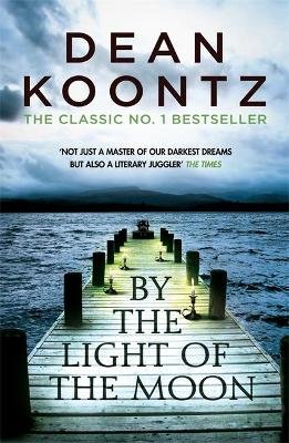 By the Light of the Moon: A gripping thriller of redemption, terror and wonder Dean Koontz