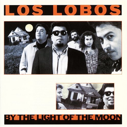 By The Light Of The Moon Los Lobos