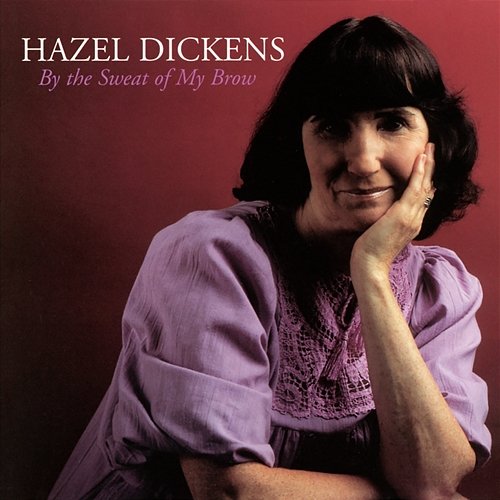 By The Sweat Of My Brow Hazel Dickens
