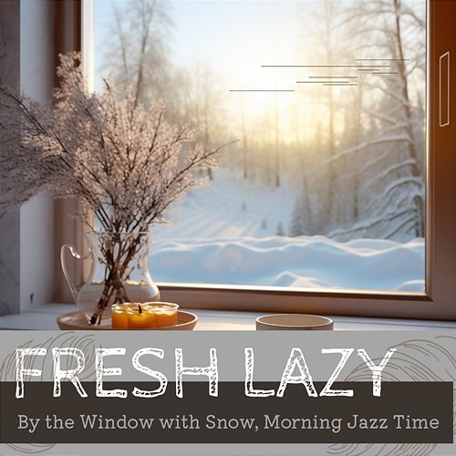 By the Window with Snow, Morning Jazz Time Fresh Lazy