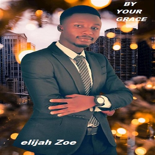 By Your Grace Elijah Zoe