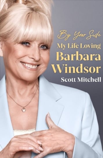 By Your Side: My Life Loving Barbara Windsor Mitchell Scott