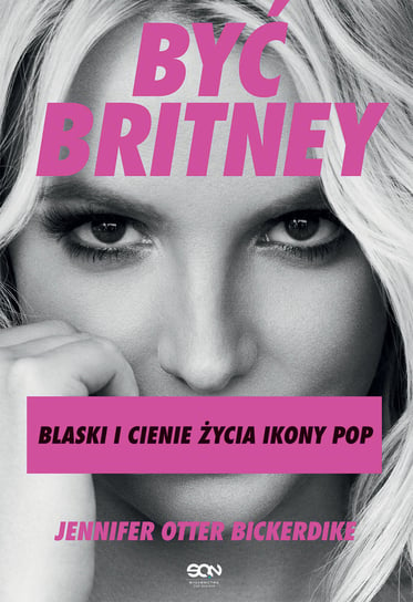 Być Britney. Blaski i cienie życia ikony pop Otter Bickerdike Jennifer