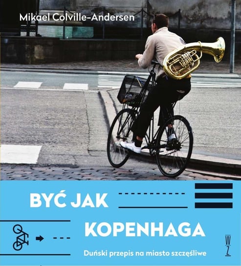 Być jak Kopenhaga. Duński przepis na miasto szczęśliwe - ebook epub Colville-Andersen Mikael