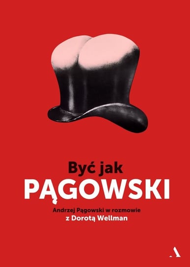 Być jak Pągowski Pągowski Andrzej, Wellman Dorota