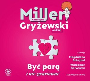 Być parą i nie zwariować Miller Katarzyna, Gryżewski Andrzej