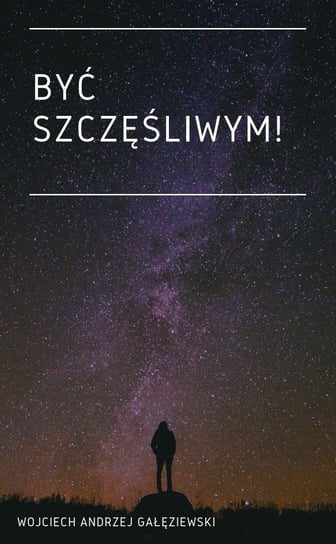 Być szczęśliwym! Wojciech Andrzej Gałęziewski