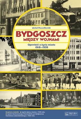 Bydgoszcz między wojnami Pszczółkowski Michał