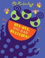 Bye-Bye, Big Bad Bullybug! Emberley Ed