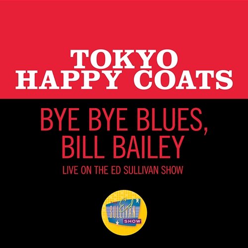Bye Bye Blues/Bill Bailey Tokyo Happy Coats