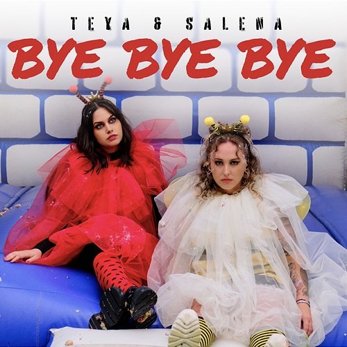 Bye Bye Bye TEYA & SALENA