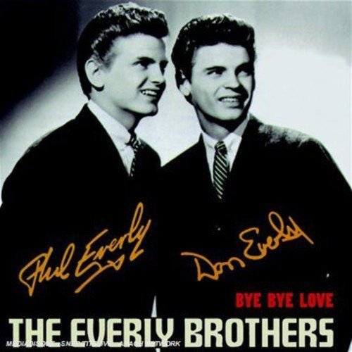 Bye Bye Love The Everly Brothers