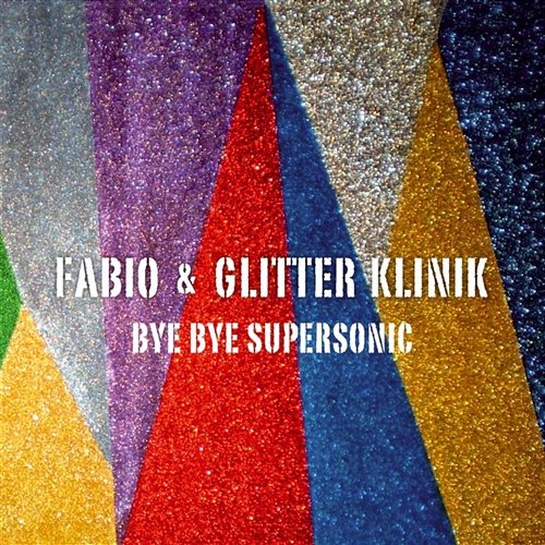 Bye Bye Supersonic Fabio & Glitter Klinik