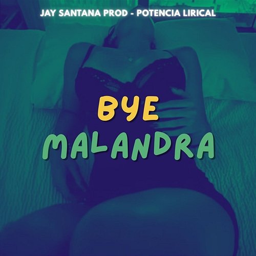 Bye Malandra jay santana prod & Potencia Lirical