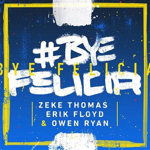 #ByeFelicia Erik Floyd & Owen Ryan, Zeke Thomas