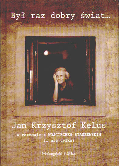 Był raz dobry świat... Kelus Jan Krzysztof