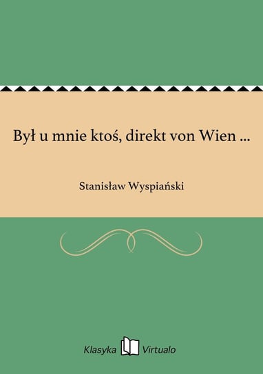 Był u mnie ktoś, direkt von Wien ... Wyspiański Stanisław
