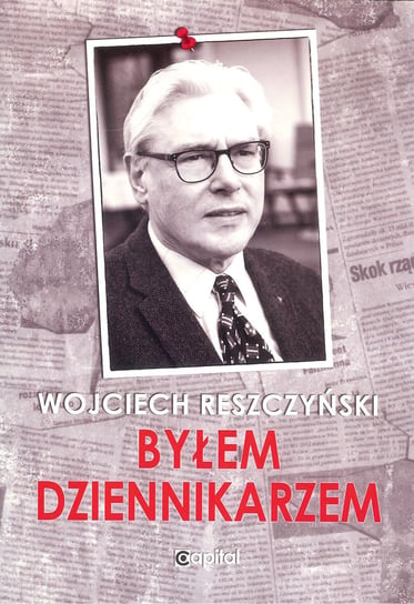 Byłem dziennikarzem Reszczyński Wojciech