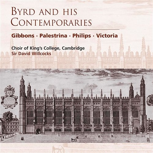 Byrd and his Contemporaries Choir of King's College, Cambridge, Sir David Willcocks