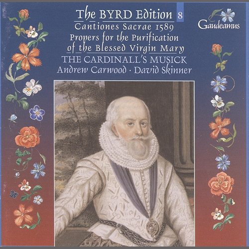 Byrd: Cantiones sacrae 1589; Propers for the Purification of the Blessed Virgin Mary The Cardinall's Musick, Andrew Carwood, David Skinner