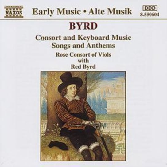 Byrd: Consort And Keyboard Music, Songs And Anthems Rose Consort Of Viols