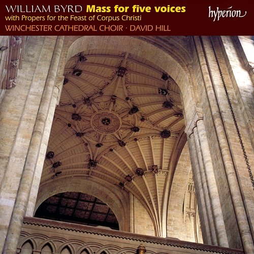 Byrd: Mass for Five Voices; Propers for Corpus Christi Winchester Cathedral Choir, David Hill